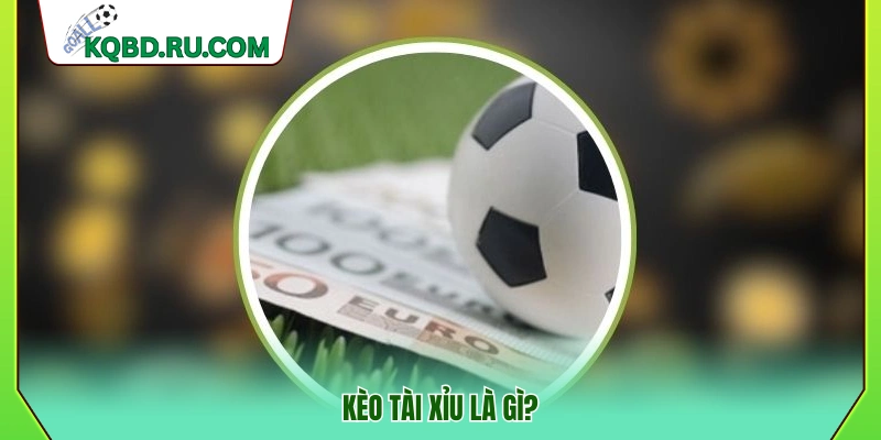 Tìm hiểu kèo tài xỉu và cách thức hoạt động