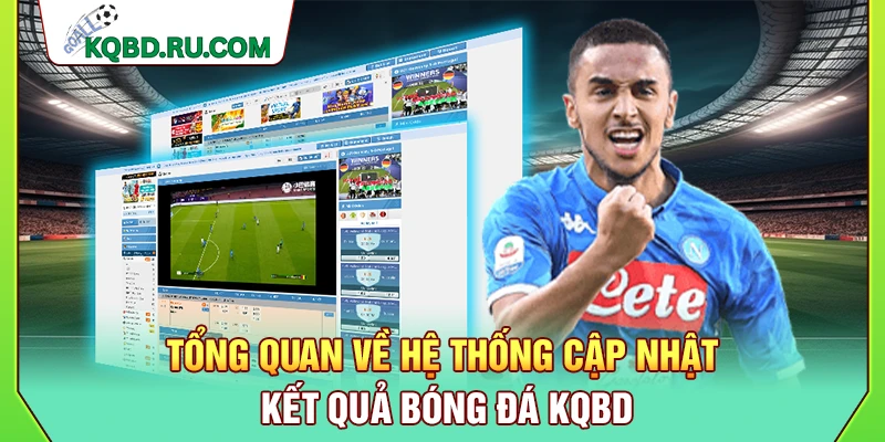 Tổng quan về hệ thống cập nhật kết quả bóng đá KQBD